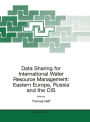 Data Sharing for International Water Resource Management: Eastern Europe, Russia and the CIS / Edition 1