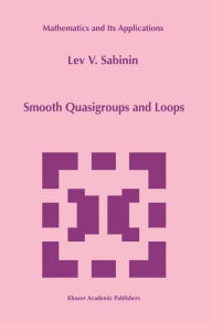 Title: Smooth Quasigroups and Loops / Edition 1, Author: L. Sabinin