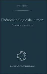 Title: Phï¿½nomï¿½nologie de la mort: Sur les traces de Levinas, Author: E. Feron