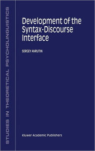 Title: Development of the Syntax-Discourse Interface / Edition 1, Author: S. Avrutin