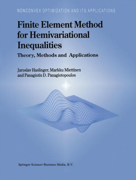 Finite Element Method for Hemivariational Inequalities: Theory, Methods and Applications / Edition 1