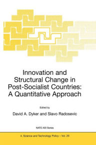 Title: Innovation and Structural Change in Post-Socialist Countries: A Quantitative Approach / Edition 1, Author: David A. Dyker