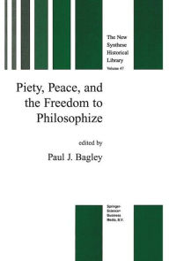 Title: Piety, Peace, and the Freedom to Philosophize / Edition 1, Author: P.J. Bagley