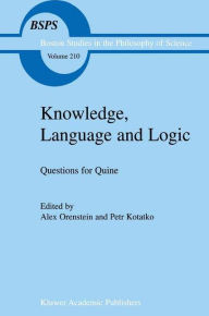 Title: Knowledge, Language and Logic: Questions for Quine / Edition 1, Author: A. Orenstein