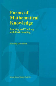 Title: Forms of Mathematical Knowledge: Learning and Teaching with Understanding / Edition 1, Author: Dina Tirosh