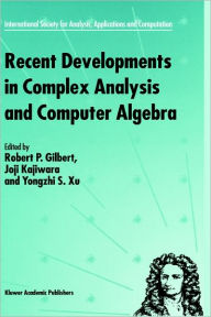 Title: Recent Developments in Complex Analysis and Computer Algebra: This conference was supported by the National Science Foundation through Grant INT-9603029 and the Japan Society for the Promotion of Science through Grant MTCS-134 / Edition 1, Author: R.P. Gilbert