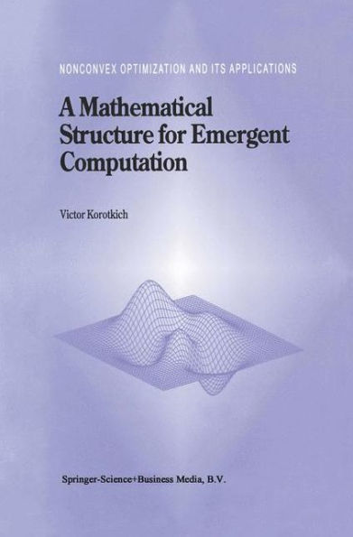 A Mathematical Structure for Emergent Computation / Edition 1