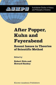Title: After Popper, Kuhn and Feyerabend: Recent Issues in Theories of Scientific Method / Edition 1, Author: R. Nola
