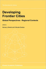 Title: Developing Frontier Cities: Global Perspectives - Regional Contexts / Edition 1, Author: Harvey Lithwick