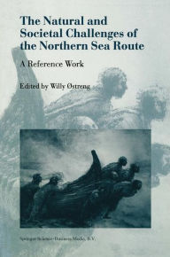 Title: The Natural and Societal Challenges of the Northern Sea Route: A Reference Work / Edition 1, Author: Willy Østreng