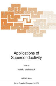 Title: Applications of Superconductivity / Edition 1, Author: H. Weinstock