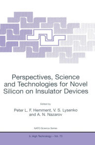 Title: Perspectives, Science and Technologies for Novel Silicon on Insulator Devices, Author: Peter L.F. Hemment