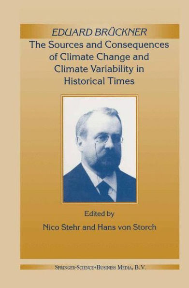 Eduard Brückner - The Sources and Consequences of Climate Change and Climate Variability in Historical Times / Edition 1