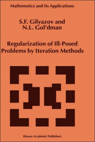 Title: Regularization of Ill-Posed Problems by Iteration Methods / Edition 1, Author: S.F. Gilyazov