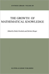 Title: The Growth of Mathematical Knowledge / Edition 1, Author: Emily Grosholz