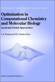 Title: Optimization in Computational Chemistry and Molecular Biology: Local and Global Approaches / Edition 1, Author: Christodoulos A. Floudas