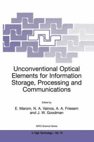 Title: Unconventional Optical Elements for Information Storage, Processing and Communications / Edition 1, Author: Emanuel Marom