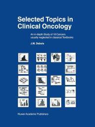 Title: Selected Topics in Clinical Oncology: An in-depth Study of 18 Cancers Usually Neglected in Classical Textbooks / Edition 1, Author: J.M. Debois