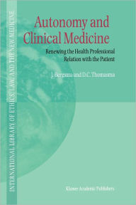 Title: Autonomy and Clinical Medicine: Renewing the Health Professional Relation with the Patient / Edition 1, Author: J. Bergsma