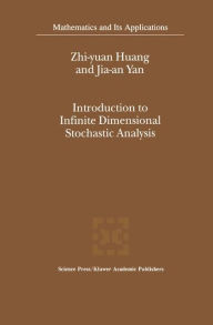 Title: Introduction to Infinite Dimensional Stochastic Analysis / Edition 1, Author: Zhi-yuan Huang