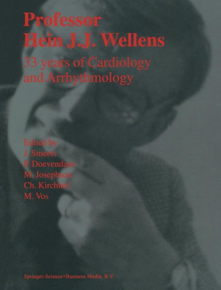 Professor Hein J.J. Wellens: 33 Years of Cardiology and Arrhythmology: 33 Years of Cardiology and Arrhythmology / Edition 1