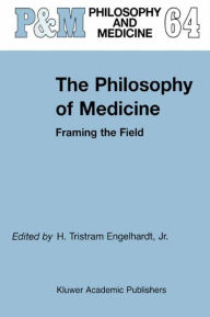Title: The Philosophy of Medicine: Framing the Field / Edition 1, Author: H. Tristram Engelhardt Jr.