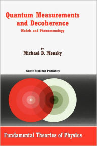 Title: Quantum Measurements and Decoherence: Models and Phenomenology / Edition 1, Author: M. Mensky