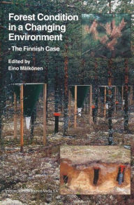 Title: Forest Condition in a Changing Environment: The Finnish Case / Edition 1, Author: Eino Mälkönen