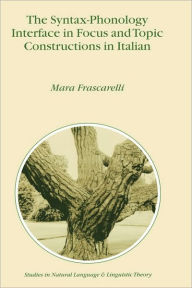 Title: The Syntax-Phonology Interface in Focus and Topic Constructions in Italian / Edition 1, Author: M. Frascarelli