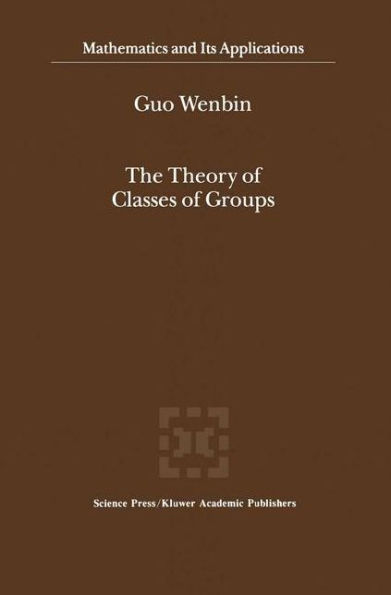 The Theory of Classes of Groups / Edition 1