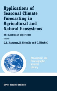 Title: Applications of Seasonal Climate Forecasting in Agricultural and Natural Ecosystems, Author: Graeme L. Hammer