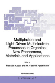 Title: Multiphoton and Light Driven Multielectron Processes in Organics: New Phenomena, Materials and Applications: Proceedings of the NATO Advanced Research Workshop on Multiphoton and Light Driven Multielectron Processes in Organics: New Phenomena, Materials a / Edition 1, Author: F. Kajzar