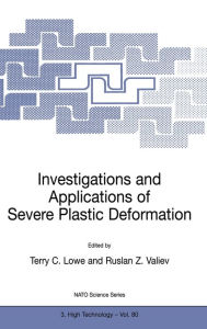Title: Investigations and Applications of Severe Plastic Deformation (NATO Series: 3. High Technology - Vol. 80), Author: Terry C. Lowe
