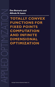 Title: Totally Convex Functions for Fixed Points Computation and Infinite Dimensional Optimization, Author: D. Butnariu