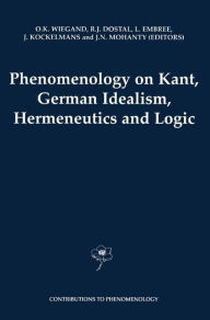 Title: Phenomenology on Kant, German Idealism, Hermeneutics and Logic: Philosophical Essays in Honor of Thomas M. Seebohm / Edition 1, Author: O.K. Wiegand