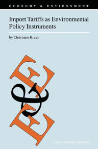 Title: Import Tariffs as Environmental Policy Instruments / Edition 1, Author: C. Kraus