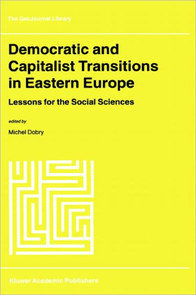 Democratic and Capitalist Transitions in Eastern Europe: Lessons for the Social Sciences / Edition 1