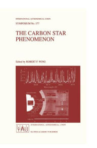 Title: The Carbon Star Phenomenon / Edition 1, Author: Robert F. Wing