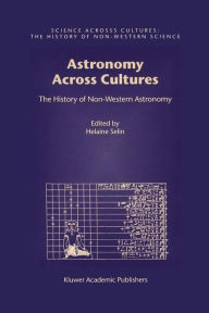 Title: Astronomy Across Cultures: The History of Non-Western Astronomy / Edition 1, Author: Helaine Selin