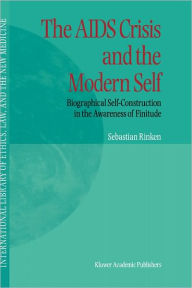 Title: The AIDS Crisis and the Modern Self: Biographical Self-Construction in the Awareness of Finitude / Edition 1, Author: S. Rinken
