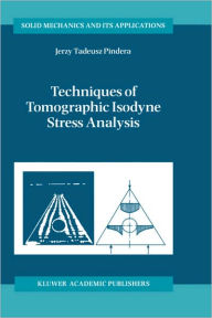 Title: Techniques of Tomographic Isodyne Stress Analysis / Edition 1, Author: A. Pindera