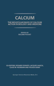 Title: Calcium: The molecular basis of calcium action in biology and medicine, Author: R. Pochet