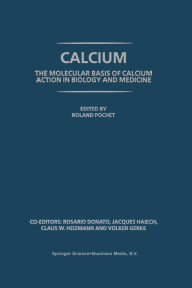 Title: Calcium: The molecular basis of calcium action in biology and medicine, Author: R. Pochet