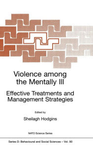 Title: Violence among the Mentally III: Effective Treatments and Management Strategies, Author: Sheilagh Hodgins