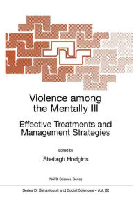 Title: Violence among the Mentally III: Effective Treatments and Management Strategies, Author: Sheilagh Hodgins