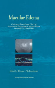 Title: Macular Edema: Conference Proceedings of the 2nd International Symposium on Macular Edema, Lausanne, 23-25 April 1998 / Edition 1, Author: Thomas J. Wolfensberger