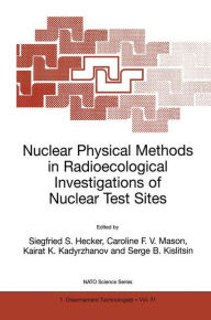 Title: Nuclear Physical Methods in Radioecological Investigations of Nuclear Test Sites / Edition 1, Author: Siegfried S. Hecker