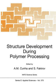 Title: Structure Development During Polymer Processing / Edition 1, Author: Antïnio M. Cunha