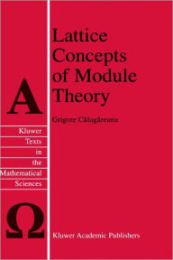 Title: Lattice Concepts of Module Theory / Edition 1, Author: Grigore Calugareanu