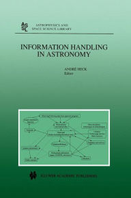 Title: Information Handling in Astronomy / Edition 1, Author: Andre Heck